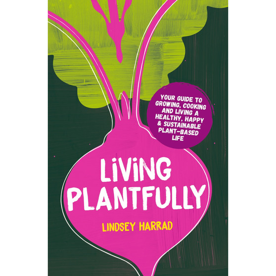 Living Plantfully: Your Guide to Growing, Cooking and Living a Healthy, Happy & Sustainable Plant-based Life - ISBN 9781035438426