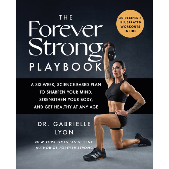 The Forever Strong Playbook: A Six-Week, Science-Based Plan to Sharpen Your Mind, Strengthen Your Body, and Get Healthy at Any Age - ISBN 9780349445267
