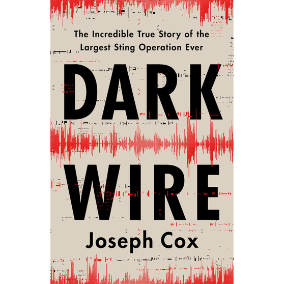 Dark Wire: The Incredible True Story of the Largest Sting Operation Ever (Paperback) - ISBN 9781541702707