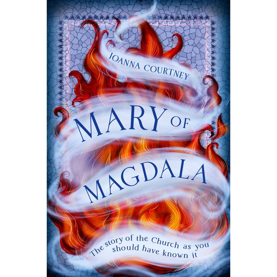 Mary of Magdala: The Story of the Church as You Should Have Known It - ISBN 9780349433011