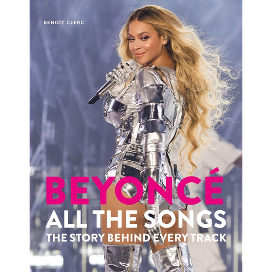 Beyoncé All the Songs: The Story Behind Every Track - ISBN 9781788405577