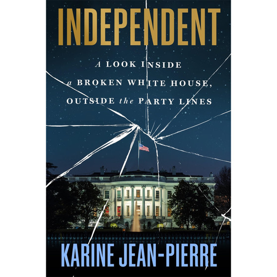 Independent: A Look Inside a Broken White House, Outside the Party Lines - ISBN 9781538777084