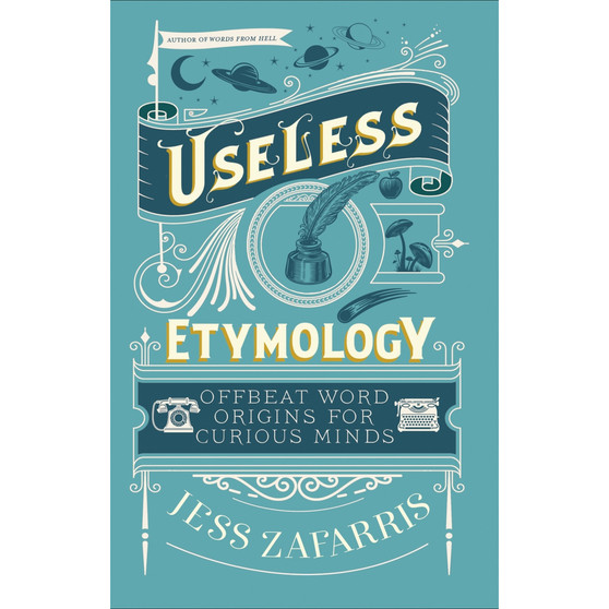 Useless Etymology: Offbeat Word Origins for Curious Minds - ISBN 9781399809184