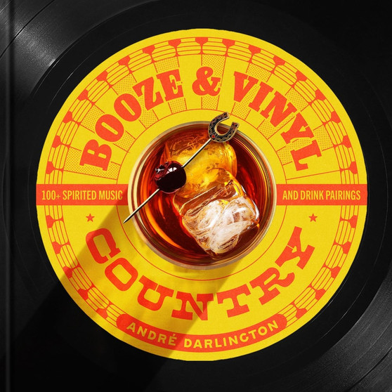 Booze & Vinyl Country: 100+ Spirited Music-and-Drink Pairings - ISBN 9798894141152