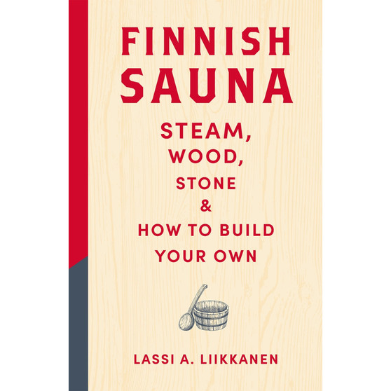 Finnish Sauna: Steam, Wood, Stone and How to Build Your Own - ISBN 9781529442939