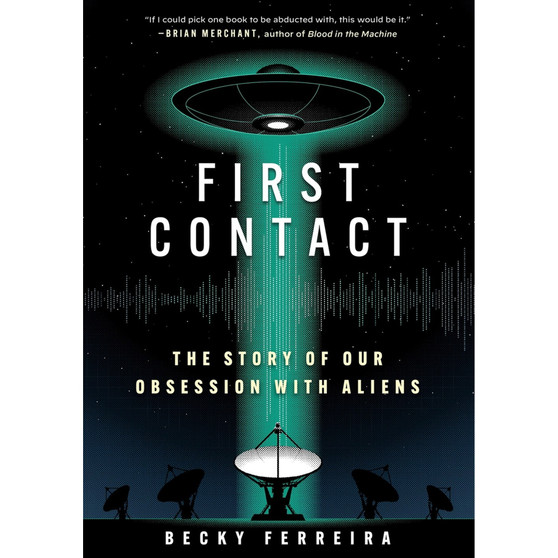 First Contact: The Story of Our Obsession with Aliens - ISBN 9781523527755