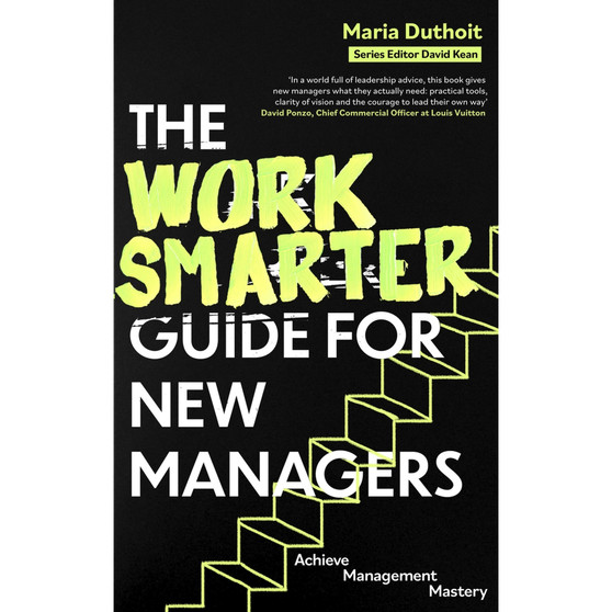 The Work Smarter Guide for New Managers: Achieve Management Mastery - ISBN 9781472150158