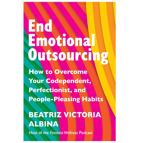 End Emotional Outsourcing: How to Overcome Your Codependent, Perfectionist, People-Pleasing Habits - ISBN 9781035414734