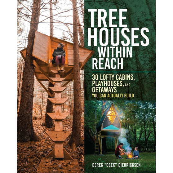 Tree Houses within Reach: 30 Lofty Cabins, Playhouses, and Getaways You Can Actually Build - ISBN 9781635868302
