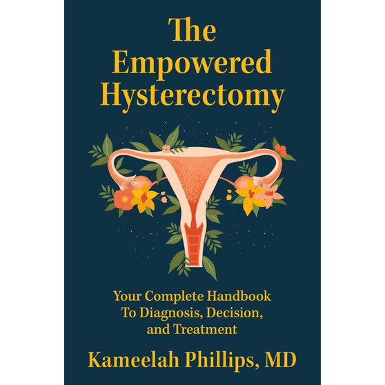The Empowered Hysterectomy: Your Complete Handbook to Diagnosis, Decision, and Treatment - ISBN 9781538769355