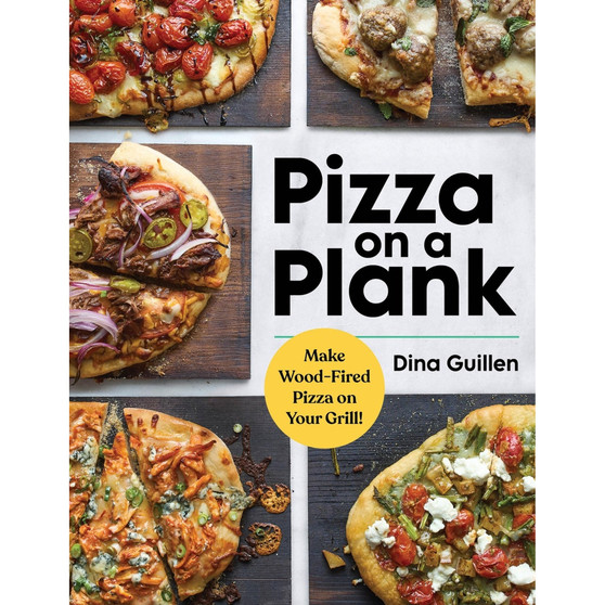 Pizza on a Plank: Make Wood-Fired Pizza on Your Grill! - ISBN 9781523524983