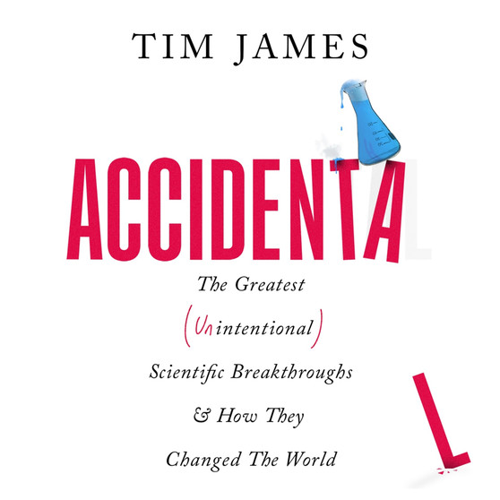 Accidental: The Greatest (Unintentional) Science Breakthroughs and How They Changed the World - ISBN 9781472148421