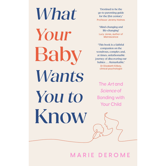 What Your Baby Wants You to Know: The Art and Science of Bonding with Your Child (Hardcover) - ISBN 9781035424191