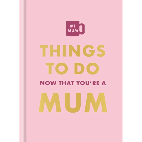 Things to Do Now That You’re a Mum - ISBN 9780600639282