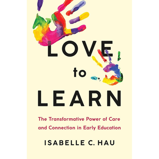Love to Learn: The Transformative Power of Care and Connection in Early Education - ISBN 9781541703773