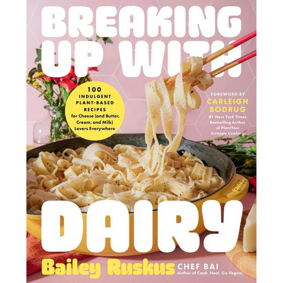 Breaking Up with Dairy: 100 Indulgent Plant-based Recipes for Cheese (and Butter, Cream, and Milk) Lovers Everywhere - ISBN 9780306833526