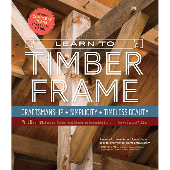 Learn to Timber Frame: Craftsmanship, Simplicity, Timeless Beauty - ISBN 9781635869125
