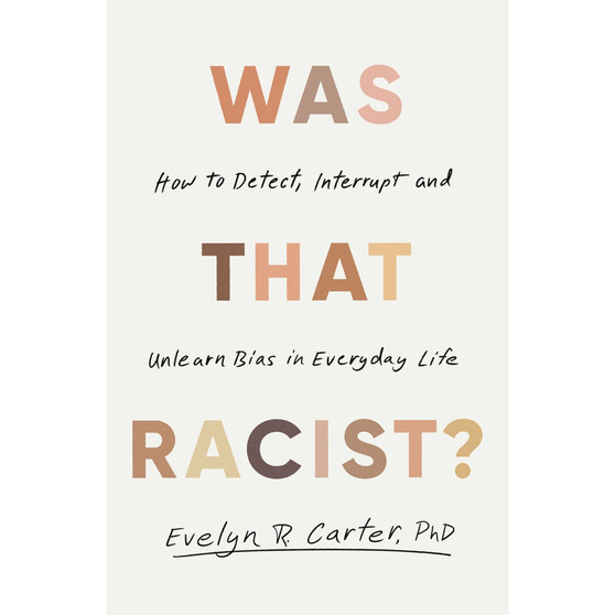 Was That Racist?: How to Detect, Interrupt and Unlearn Bias in Everyday Life (Hardcover) - ISBN 9781472149848