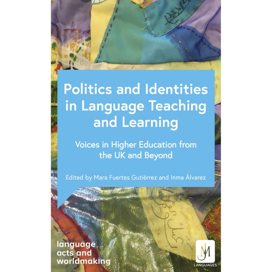 Politics and Identities in Language Teaching and Learning: Voices in Higher Education from the UK and Beyond - ISBN 9781399816175