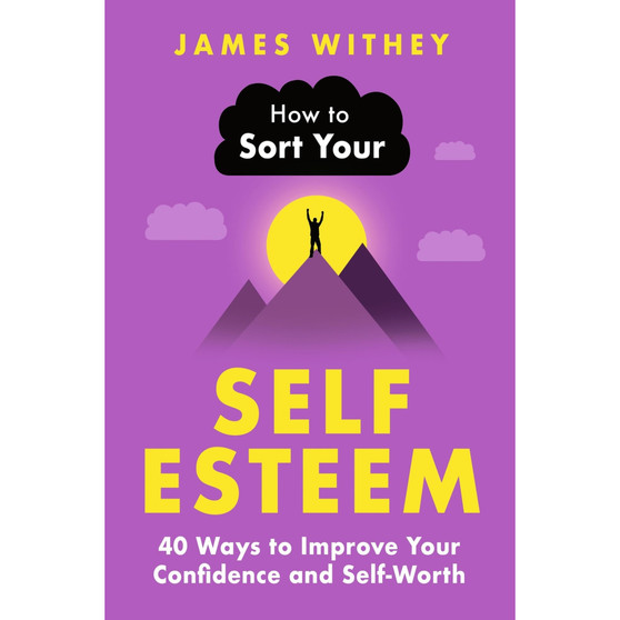 How to Sort Your Self-Esteem: 40 Ways to Improve Your Confidence and Self-Worth - ISBN 9781472149114