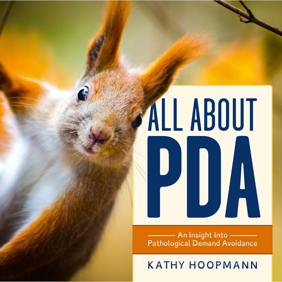 All About PDA: An Insight Into Pathological Demand Avoidance - ISBN 9781839977565