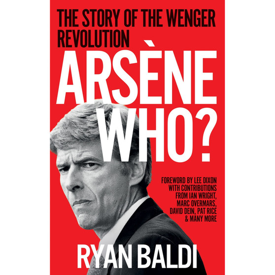 Arsène Who?: The Story of the Wenger Revolution - ISBN 9781788404556