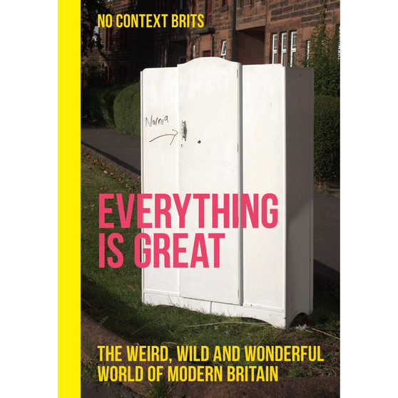 Everything Is Great: The Weird, Wild and Wonderful World of Modern Britain - ISBN 9781529435290