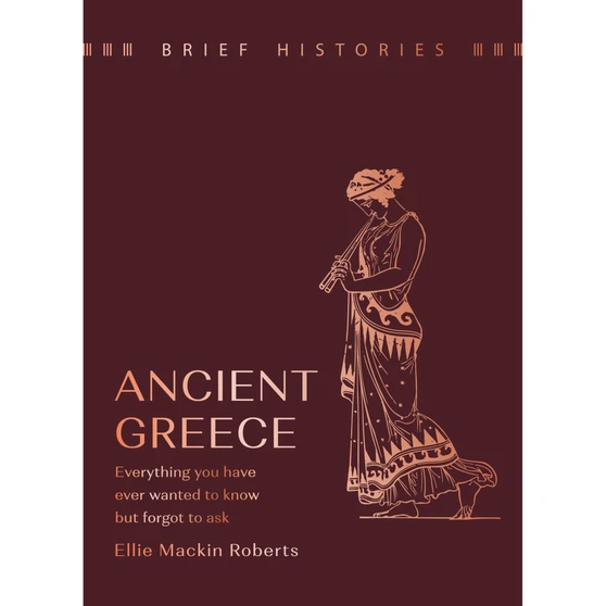 Brief Histories: Ancient Greece: Everything You Wanted to Know but Forgot to Ask - ISBN 9781399622554