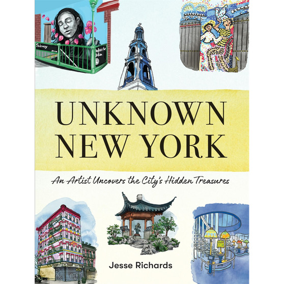 Unknown New York: An Artist Uncovers the City’s Hidden Treasures - ISBN 9781523524112