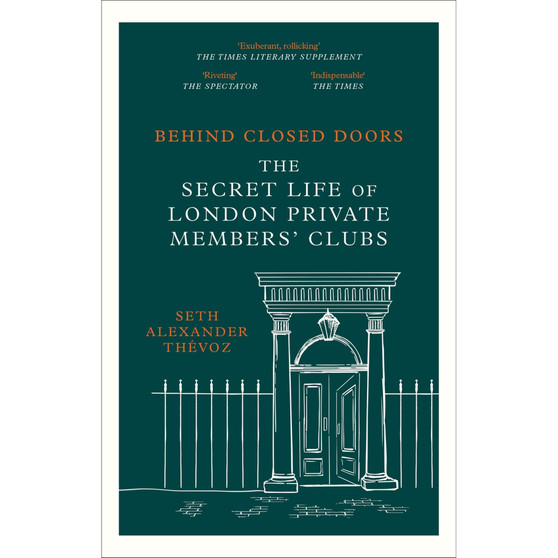 Behind Closed Doors: The Secret Life of London Private Members' Clubs - ISBN 9781472146489