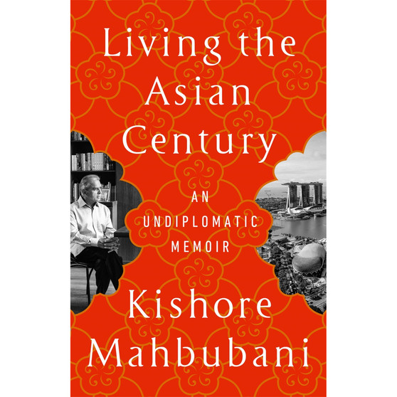 Living the Asian Century: An Undiplomatic Memoir - ISBN 9781541703049