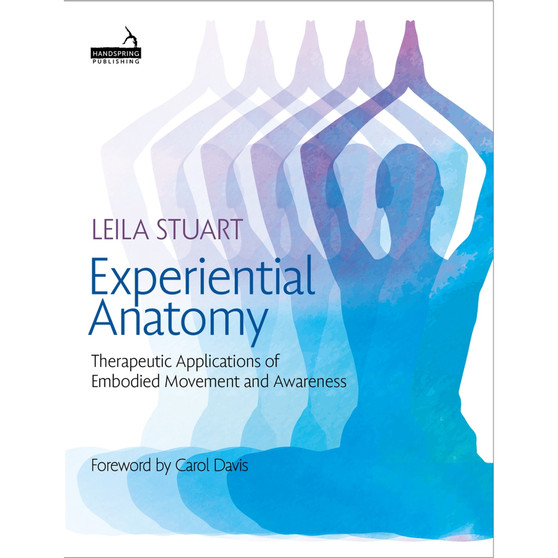 Experiential Anatomy: Therapeutic Applications of Embodied Movement and Awareness - ISBN 9781913426217