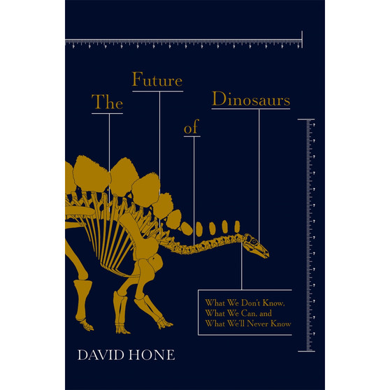 The Future of Dinosaurs: What We Don't Know, What We Can, and What We'll Never Know - ISBN 9781473692282