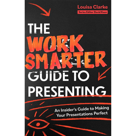 The Work Smarter Guide to Presenting: An Insider's Guide to Making Your Presentations Perfect - ISBN 9781472148834