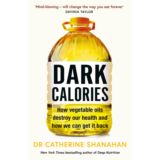 Dark Calories: How Vegetable Oils Destroy Our Health and How We Can Get It Back - ISBN 9781398720732