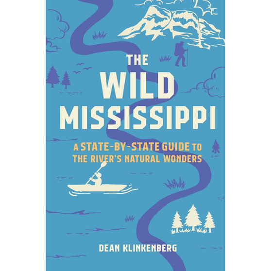 The Wild Mississippi: A State-by-State Guide to the River’s Natural Wonders - ISBN 9781643261799