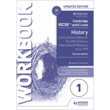 Hodder Cambridge IGCSE and O Level History Workbook 1 - Core content Option B: The 20th century: International Relations since 1919 (2nd edition) - ISBN 9781398375116