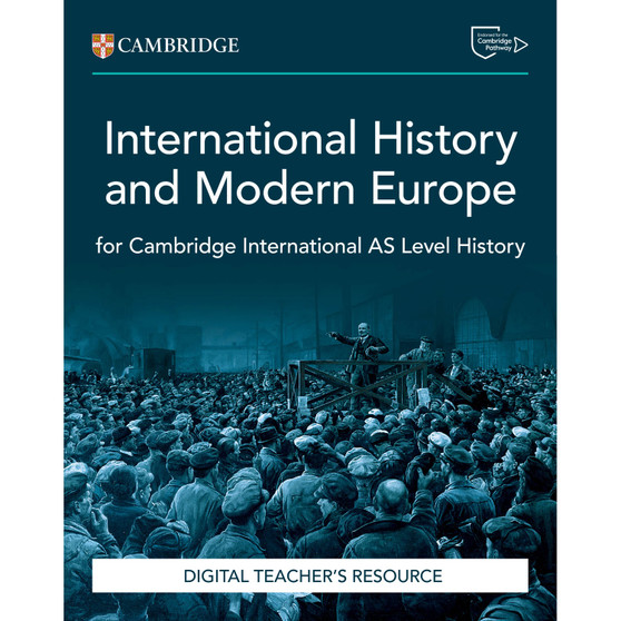 DIGITAL - Cambridge International AS Level History International History 1870–1939 and Modern Europe 1774–1924 Digital Teacher's Resource