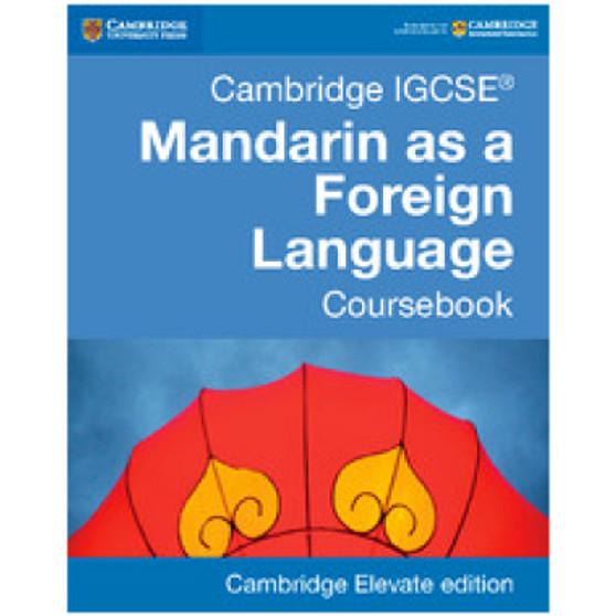 Cambridge IGCSE Mandarin as a Foreign Language Coursebook Cambridge Elevate Edition (2 Years) - ISBN 9781316629864