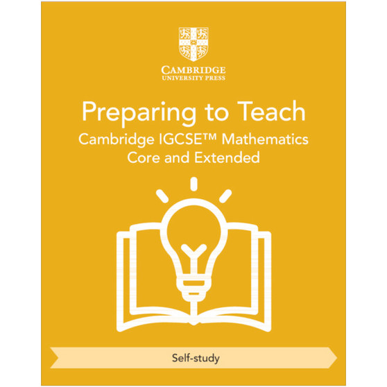 Cambridge IGCSE™ Mathematics Core and Extended Preparing to Teach (Self-Study) - ISBN 9781009431323