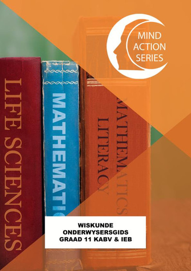 DIGITAL - Mind Action Series Wiskunde Onderwysersgids (Nuwe uitgawe) KABV & IEB (2020) - Graad 11 PDF (3 year licence) - ISBN 9781776115334