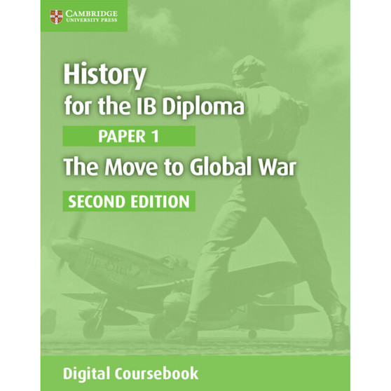 DIGITAL - History for the IB Diploma Paper 1 The Move to Global War Digital Coursebook (2 years) - ISBN 9781108400466