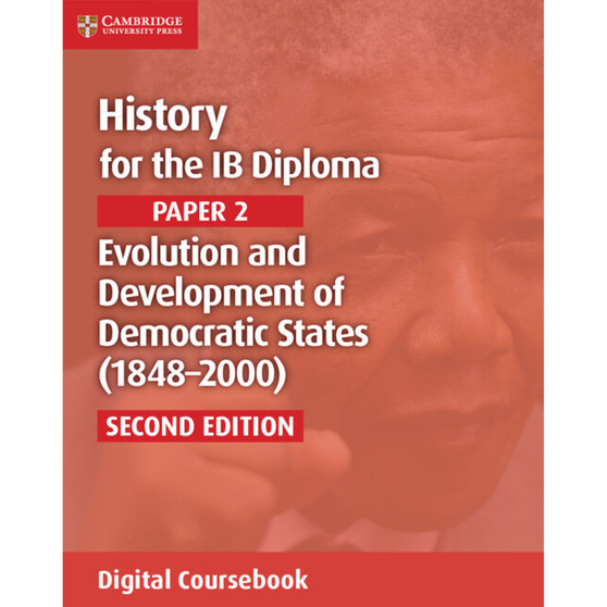 DIGITAL - History for the IB Diploma Paper 2 Second edition Evolution and Development of Democratic States (1848-2000) Digital Coursebook (2 years) - ISBN 9781108400503