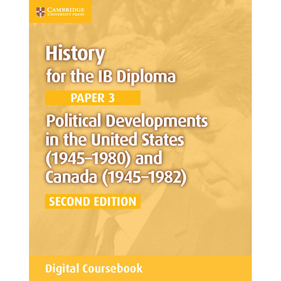 DIGITAL - History for the IB Diploma Paper 3: Political Developments in the United States (1945–1980) and Canada (1945–1982) Digital Coursebook (2 years) - ISBN 9781108400626