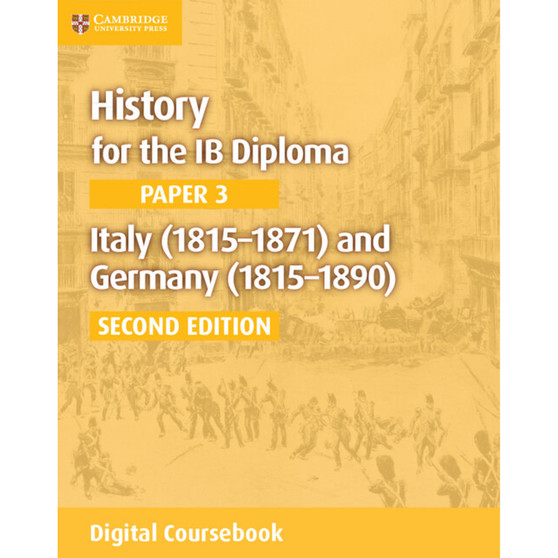 History for the IB Diploma Paper 3 Italy (1815–1871) and Germany (1815–1890) Digital Coursebook (2 years)