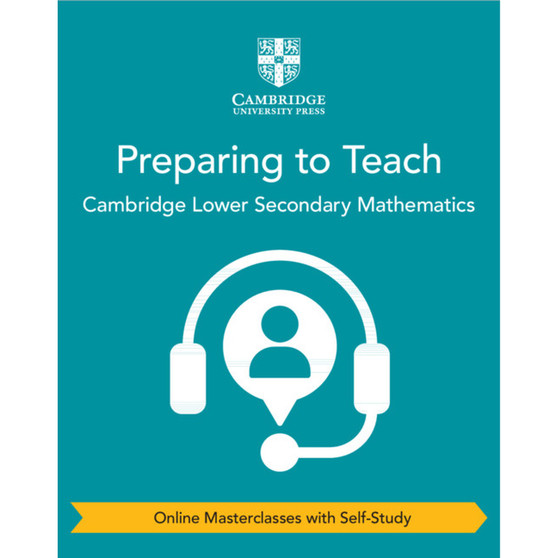 DIGITAL - Preparing to Teach Cambridge Lower Secondary Mathematics (Online Masterclasses with Self-Study) - ISBN 9781108978613