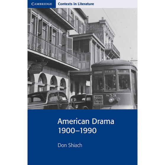 American Drama 1900-1990 - Cambridge Contexts in Literature - ISBN 9780521655910