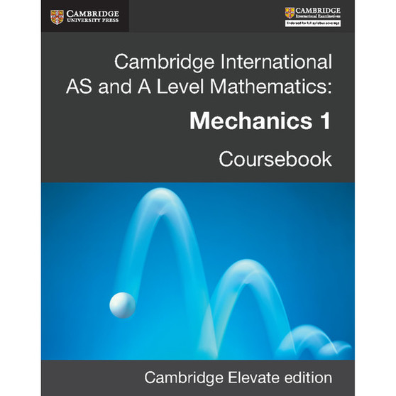DIGITAL - Cambridge International AS and A Level Mathematics: Mechanics 1 Digital Coursebook (2 Years) - ISBN 9781316624951