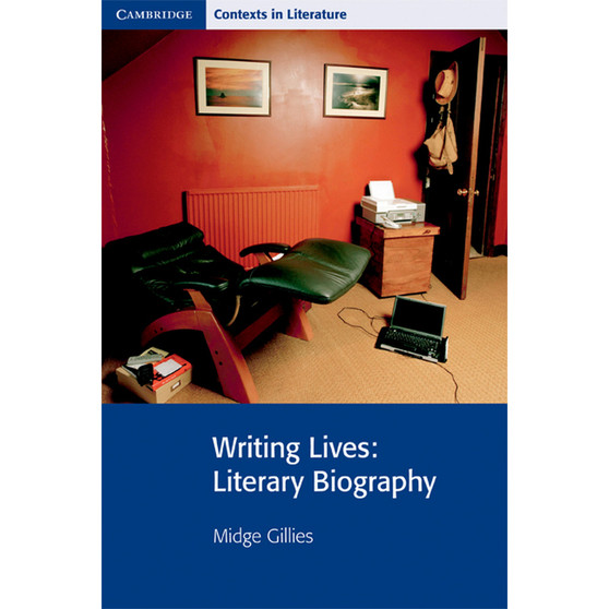 Writing Lives: Literary Biography - Cambridge Contexts in Literature - ISBN 9780521732314