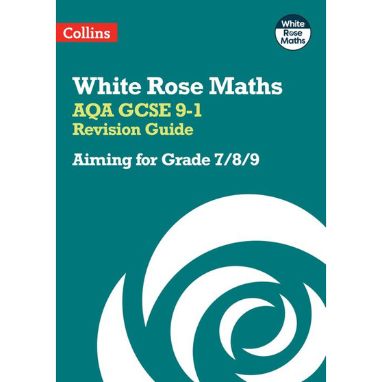 White Rose Maths - AQA GCSE 9-1 Revision Guide: Aiming for Grade 7/8/9: Ideal for the 2026 and 2027 exams - ISBN 9780008532444